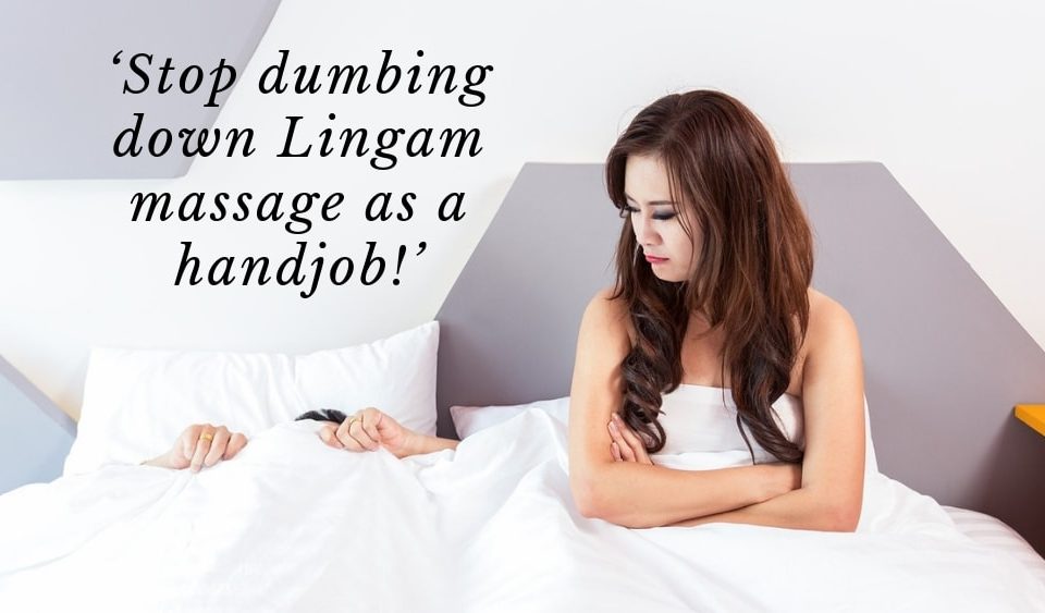 Stop dumbing down Lingam massage as a handjob!