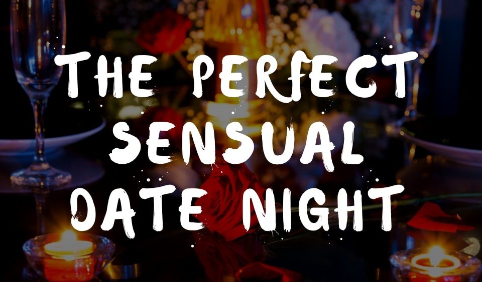The perfect sensual date night 960x563 1